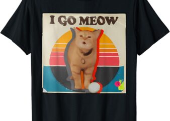 I Go Meow Funny Singing Cat Meme T-Shirt