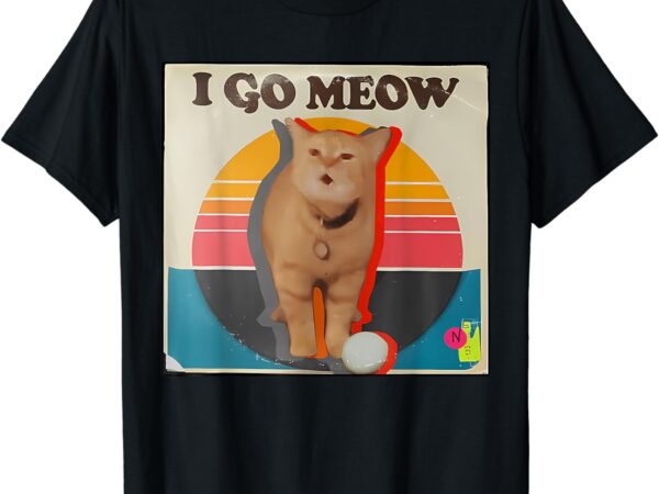 I go meow funny singing cat meme t-shirt