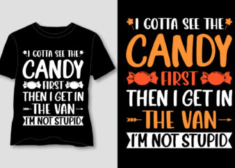 I Gotta See The Candy First T-Shirt Design