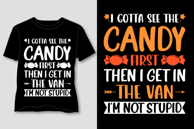 I Gotta See The Candy First T-Shirt Design