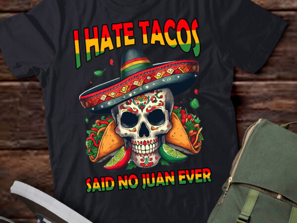 I hate tacos said no juan ever funny cinco de mayo t-shirt ltsp