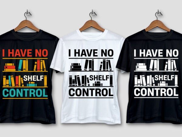 I have no shelf control t-shirt design