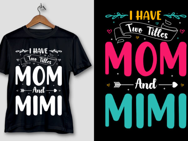 I have two titles mom and mimi t-shirt design