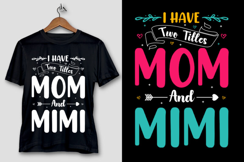 I Have Two Titles Mom And Mimi T-Shirt Design