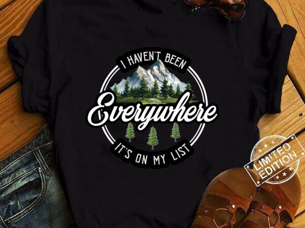 I haven_t been everywhere but it_s on my list, world traveler vacation adventure shirt ltsp t shirt design for sale