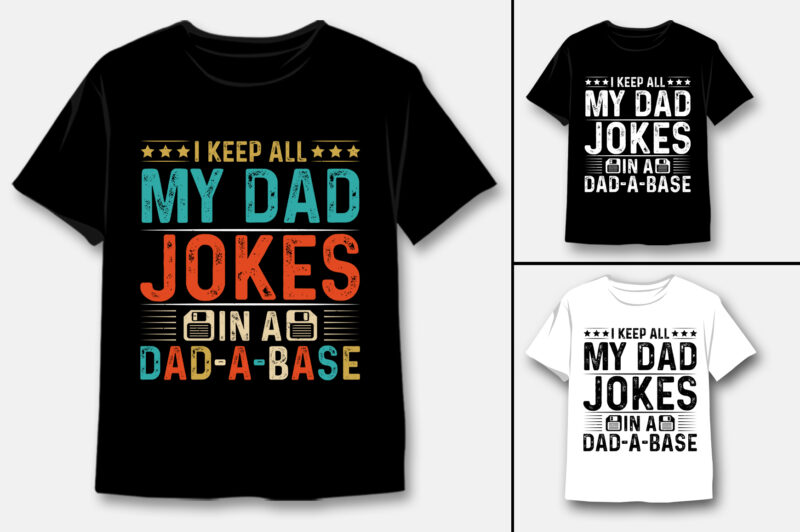 I Keep All My Dad Jokes In A Dad-A-Base T-Shirt Design