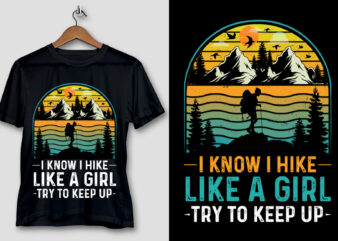 I Know I Hike Like A Girl Try To Keep Up Hiking T-Shirt Design