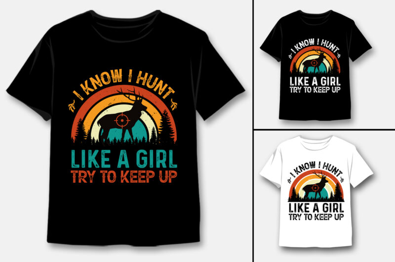 I Know I Hunt Like a Girl Try to Keep Up T-Shirt Design