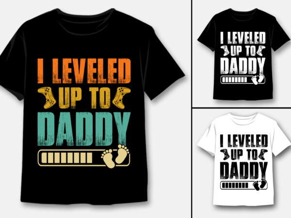 I leveled up to daddy t-shirt design