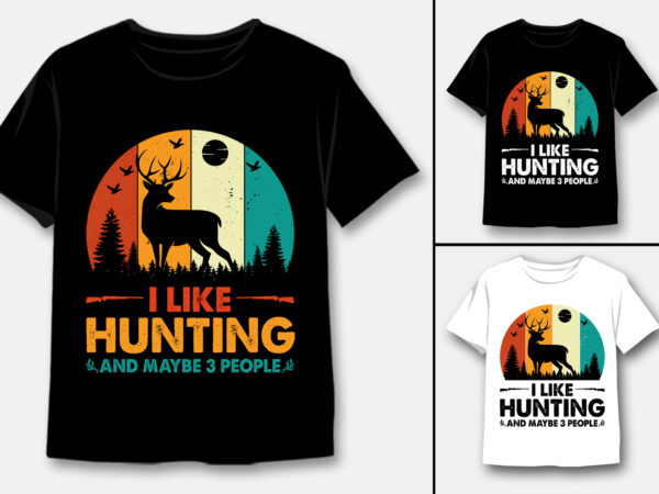 I like hunting and maybe 3 people t-shirt design