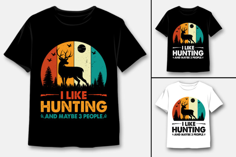 I Like Hunting and Maybe 3 People T-Shirt Design