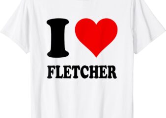 I Love Fletcher T-Shirt