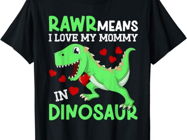 I love my mommy rawr dinosaur mom mother’s day toddler boy t-shirt