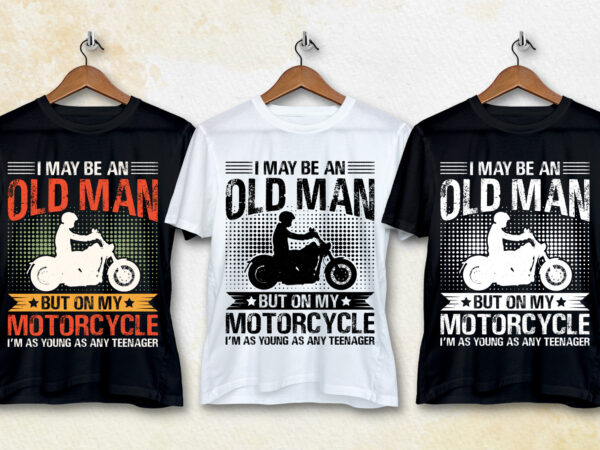 I may be an old man but on my motorcycle i’m as young t-shirt design