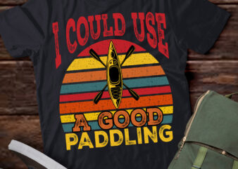 I Need A Good Paddling Funny Kayak Kayaking T-Shirt ltsp