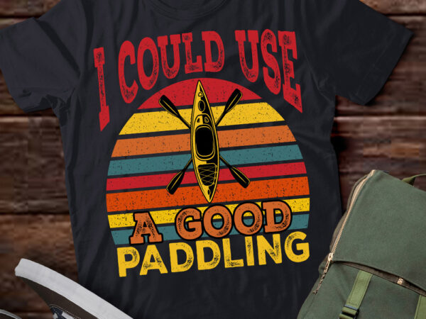 I need a good paddling funny kayak kayaking t-shirt ltsp