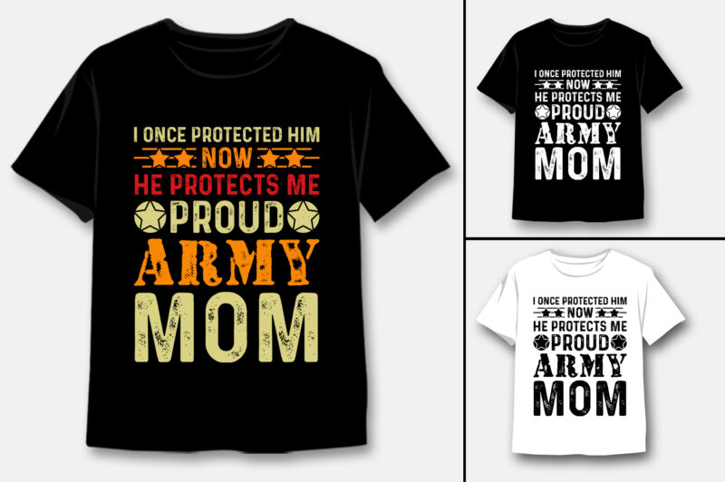 I Once Protected Him Now He Protects Me Proud Army Mom T-Shirt Design