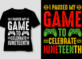 I Paused My Game To Celebrate Juneteenth T-Shirt Design