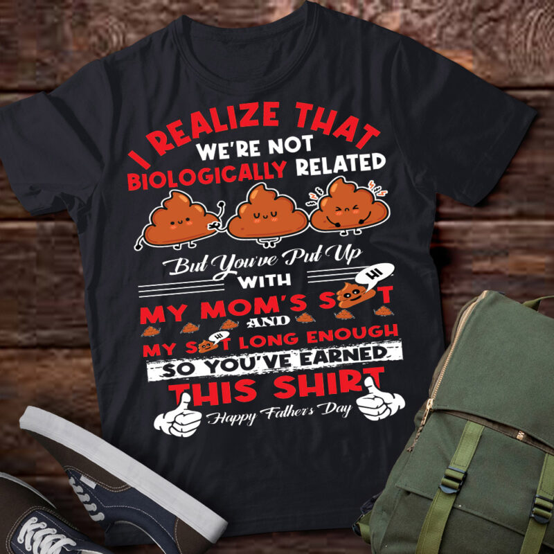 I Realize That We_re Not Biologically Related FAther_s day T-Shirt ltsp