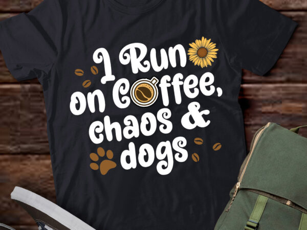 I run on coffee chaos and dogs t-shirt ltsp