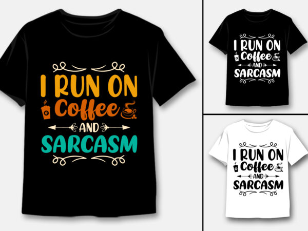 I run on coffee and sarcasm t-shirt design