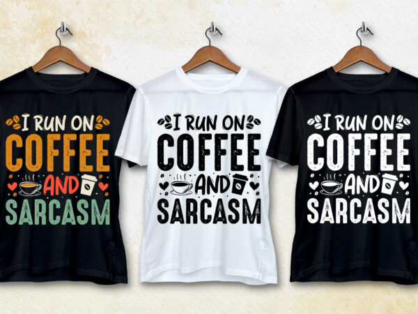 I run on coffee and sarcasm t-shirt design