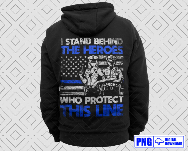 I Stand Behind The Heroes Police Gifts PNG, Thin Blue Line Distressed USA Flag Png Sublimation File, Patriotic 4th of July Fathers Day Png