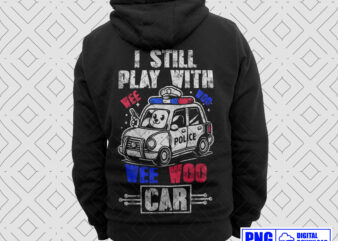 I Still Play With Wee Woo Car Police PNG, Thin Blue Line Police Tshirts, Police Sticker, Lazor Police, Police Apparel, Gifts For Police Son