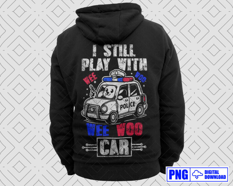 I Still Play With Wee Woo Car Police PNG, Thin Blue Line Police Tshirts, Police Sticker, Lazor Police, Police Apparel, Gifts For Police Son