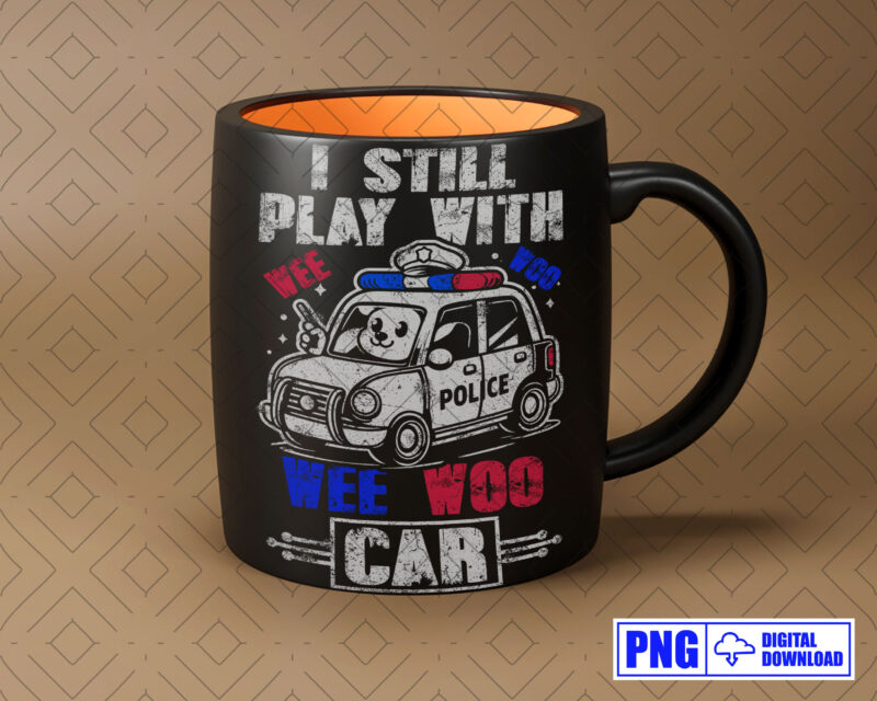 I Still Play With Wee Woo Car Police PNG, Thin Blue Line Police Tshirts, Police Sticker, Lazor Police, Police Apparel, Gifts For Police Son