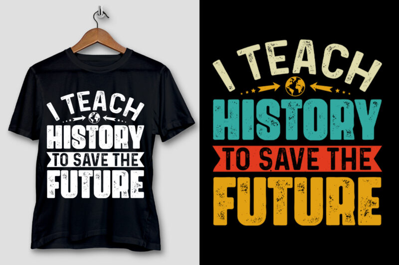 I Teach History To Save The Future T-Shirt Design