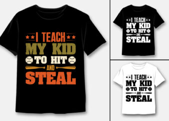 I Teach My Kid To Hit And Steal Baseball T-Shirt Design