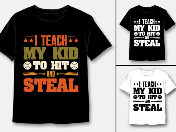 I teach my kid to hit and steal baseball t-shirt design