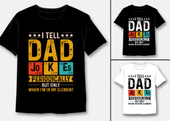I Tell Dad Jokes Periodically But Only When I’m My Element T-Shirt Design