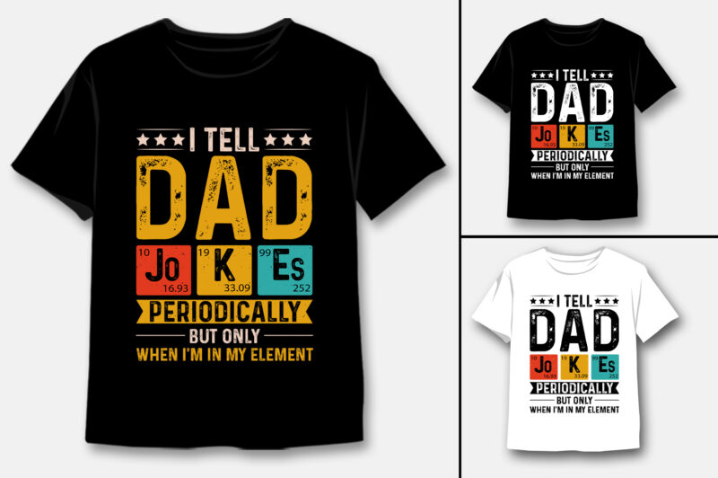 I Tell Dad Jokes Periodically But Only When I’m My Element T-Shirt Design