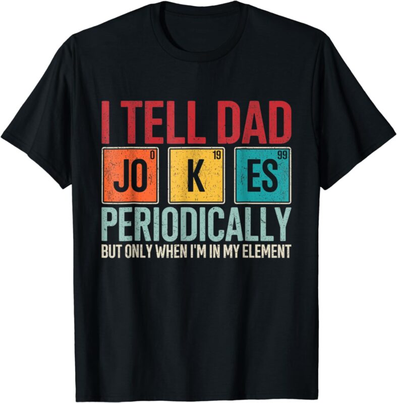 I Tell Dad Jokes Periodically Funny Father’s Day Dad Joke T-Shirt