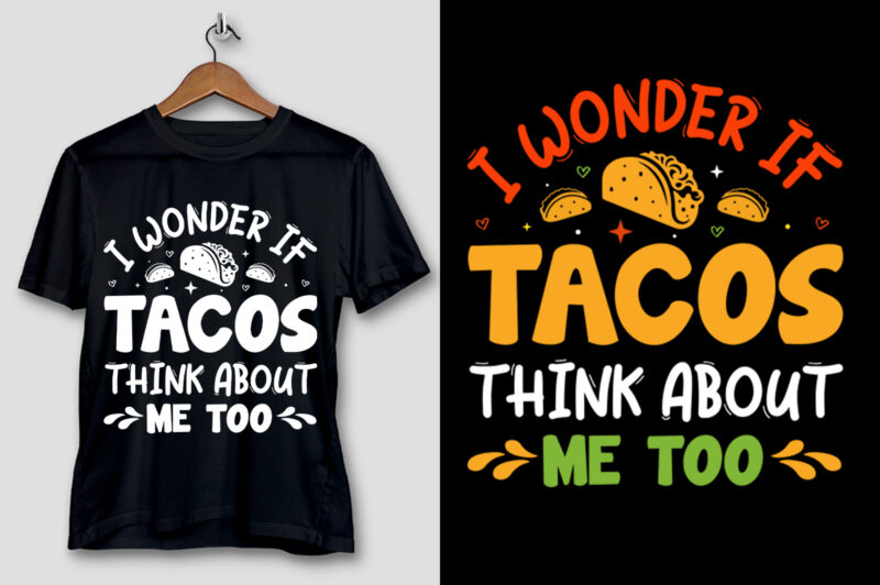 I Wonder If Tacos Think About Me Too T-Shirt Design