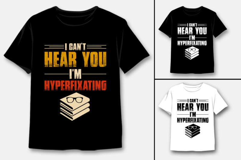 I can’t Hear You I’m Hyperfixating T-Shirt Design