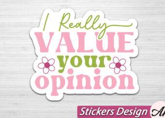 I really value your opinion stickers svg