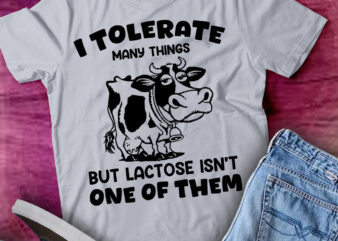 I tolerate many things but lactose isn_t one of them Funny T-Shirt ltsp