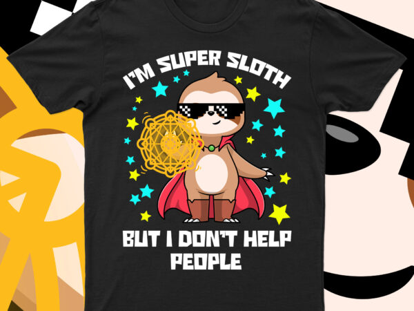 I’m super sloth: saving my energy for me! t shirt design for sale