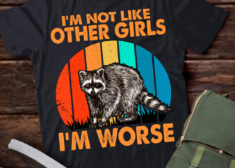 I’m Not Like Other Girls I’m Worse Sarcastic Raccoon T-Shirt ltsp-Recovered