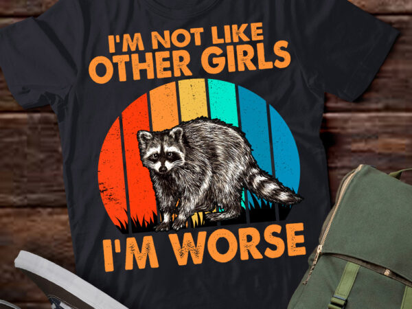 I’m not like other girls i’m worse sarcastic raccoon t-shirt ltsp-recovered