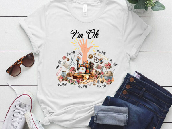 I’m ok funny sewing machine for sewing lover women girl t-shirt ltsp
