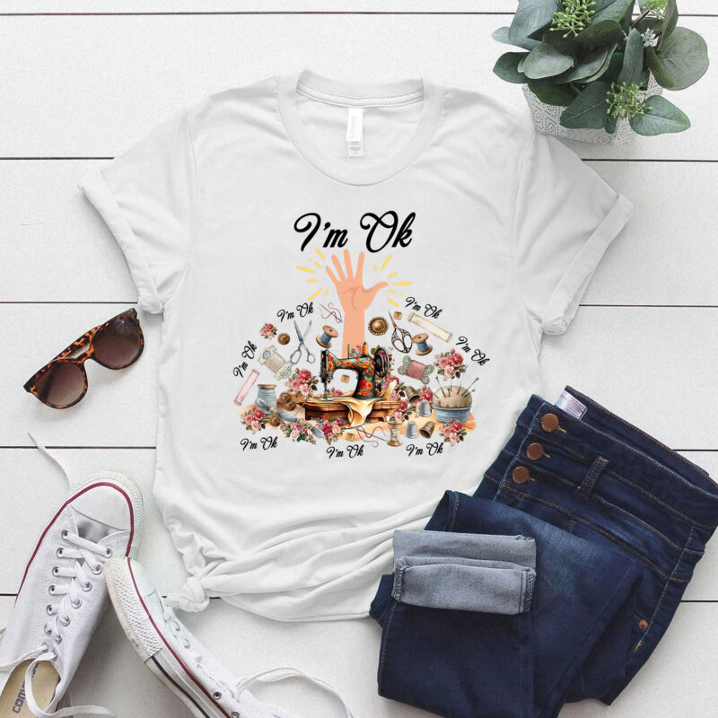 I’m Ok Funny Sewing Machine For Sewing Lover Women Girl T-Shirt ltsp