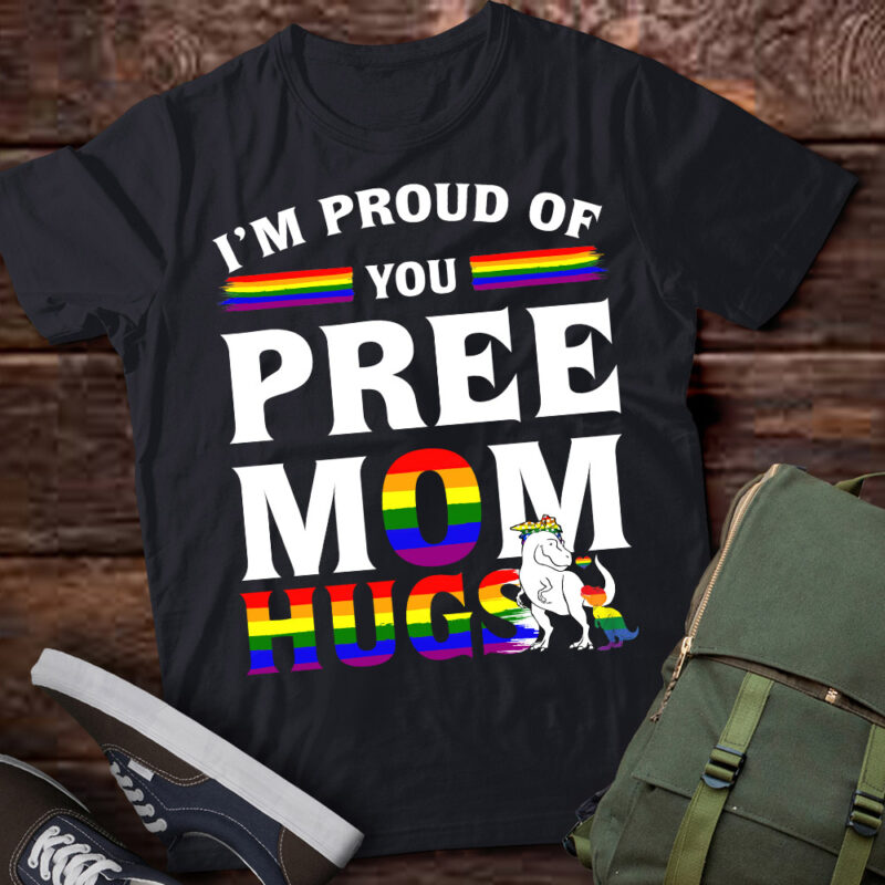 I’m Proud Of You Free Mom Hugs LGBT Pride Awareness T-Shirt ltsp