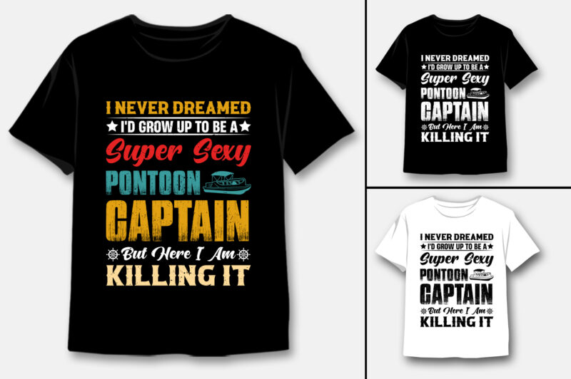 I’d Grow up to be a Super Sexy Pontoon Captain T-Shirt Design