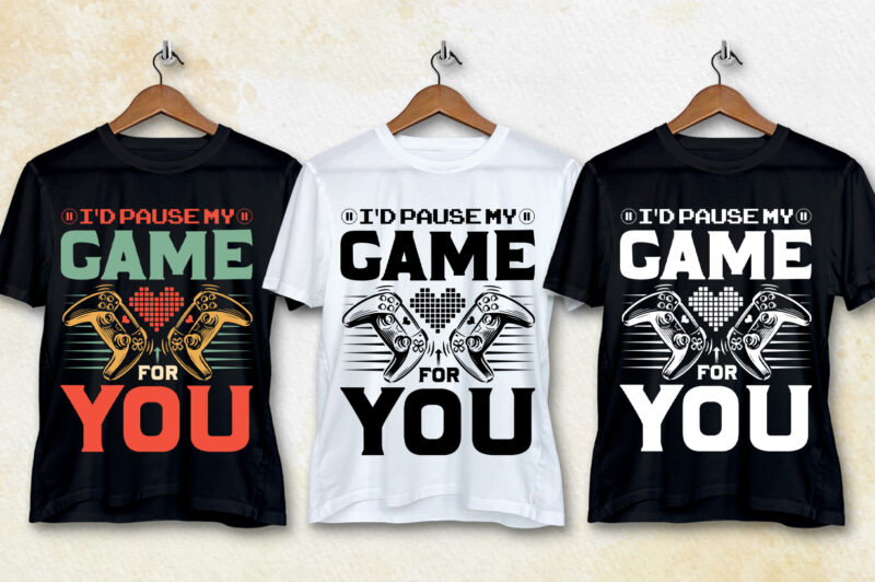 I’d Pause My Game For You T-Shirt Design