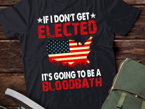 If i don’t get elected it’s going to be a bloodbath t-shirt ltsp