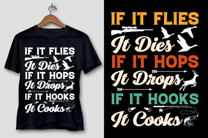 If It Flies It Dies If It Hops It Drops If It Hooks It Cooks T-Shirt Design